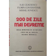 200 DE ZILE MAI DEVREME. ROLUL ROMANIEI IN SCURTAREA CELUI DE-AL DOILEA RAZBOI MONDIAL