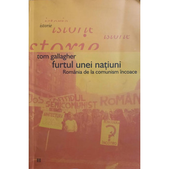 FURTUL UNEI NATIUNI. ROMANIA DE LA COMUNISM INCOACE