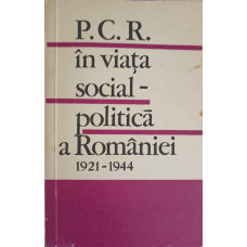 P.C.R. IN VIATA SOCIAL-POLITICA A ROMANIEI 1921-1944