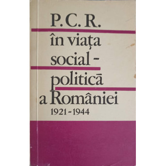 P.C.R. IN VIATA SOCIAL-POLITICA A ROMANIEI 1921-1944