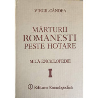 MARTURII ROMANESTI PESTE HOTARE. MICA ENCICLOPEDIE VOL.1 MARTURII ROMANESTI PESTE HOTARE. MICA ENCICLOPEDIE VOL.1