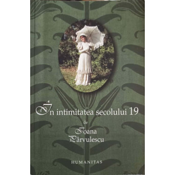 IN INTIMITATEA SECOLULUI 19