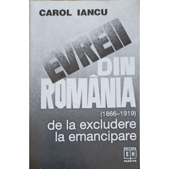 EVREII DIN ROMANIA (1866-1919) DE LA EXCLUDERE LA EMANCIPARE