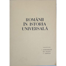 ROMANII IN ISTORIA UNIVERSALA. II2 ROMANII IN SCRIERI SI DOCUMENTE STRAINE