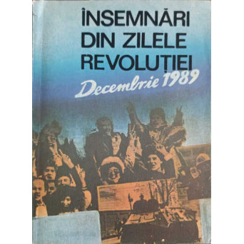 INSEMNARI DIN ZILELE REVOLUTIEI. DECEMBRIE 1989
