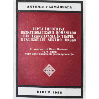 LUPTA IMPOTRIVA DEZNATIONALIZARII ROMANILOR DIN TRANSILVANIA IN TIMPUL DUALISMULUI AUSTRO-UNGAR