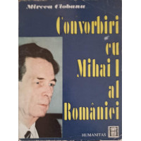 CONVORBIRI CU MIHAI I AL ROMANIEI CONVORBIRI CU MIHAI I AL ROMANIEI