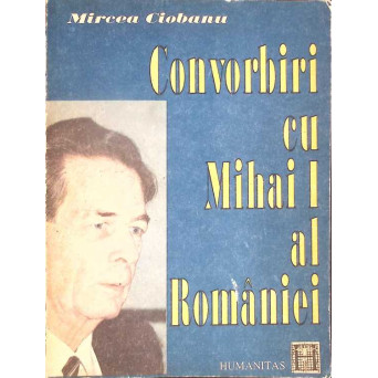 CONVORBIRI CU MIHAI I AL ROMANIEI