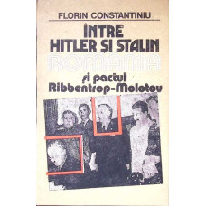 INTRE HITLER SI STALIN. ROMANIA SI PACTUL RIBBENTROP-MOLOTOV