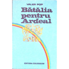 BATALIA PENTRU ARDEAL BATALIA PENTRU ARDEAL