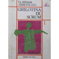 GHILOTINA DE SCRUM. DESPRE NEVROZE SI REVOLUTII GHILOTINA DE SCRUM. DESPRE NEVROZE SI REVOLUTII