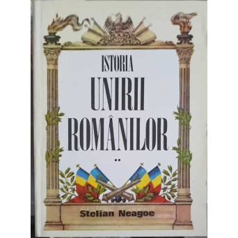 ISTORIA UNIRII ROMANILOR VOL.2 DE LA CUZA VODA INTEMEIETORUL LA FERDINAND I INTREGITORUL