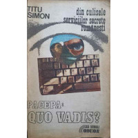 DIN CULISELE SERVICIILOR SECRETE ROMANESTI. PACEAPA: QUO VADIS? DIN CULISELE SERVICIILOR SECRETE ROMANESTI. PACEAPA: QUO VADIS?