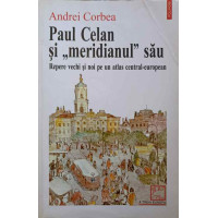 PAUL CELAN SI MERIDIANUL SAU. REPERE VECHI SI NOI PE UN ATLAS CENTRAL-EUROPEAN PAUL CELAN SI MERIDIANUL SAU. REPERE VECHI SI NOI PE UN ATLAS CENTRAL-EUROPEAN