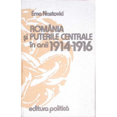 ROMANIA SI PUTERILE CENTRALE IN ANII 1914-1916