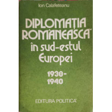DIPLOMATIA ROMANEASCA IN SUD-ESTUL EUROPEI 1938-1940