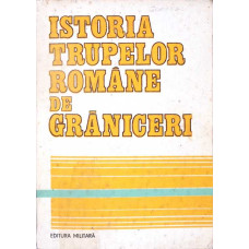 ISTORIA TRUPELOR ROMANE DE GRANICERI