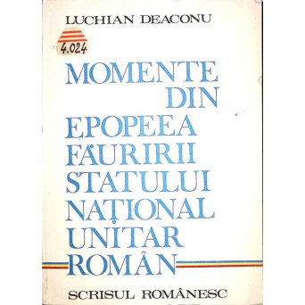 MOMENTE DIN EPOPEEA FAURIRII STATULUI NATIONAL UNITAR ROMAN