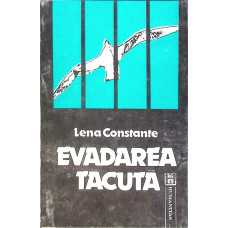 EVADAREA TACUTA. 3000 DE ZILE SINGURA IN INCHISORILE DIN ROMANIA EVADAREA TACUTA. 3000 DE ZILE SINGURA IN INCHISORILE DIN ROMANIA
