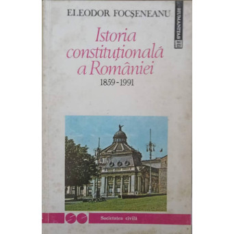 ISTORIA CONSTITUTIONALA A ROMANIEI 1859-1991
