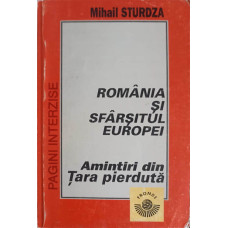 ROMANIA SI SFARSITUL EUROPEI. AMINTIRI DIN TARA PIERDUTA