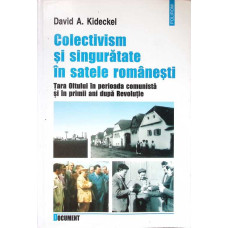 COLECTIVISM SI SINGURATATE IN SATELE ROMANESTI. TARA OLTULUI IN PERIOADA COMUNISTA SI IN PRIMII ANI DUPA REVOLUTIE