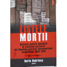 LISTELE MORTII. DETINUTI POLITICI DECEDATI IN SISTEMUL CARCERAL DIN ROMANIA POTRIVIT DOCUMENTELOR SEC