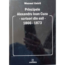 PRINCIPELE ALEXANDRU IOAN CUZA - SCRISORI DIN EXIL - 1866-1873