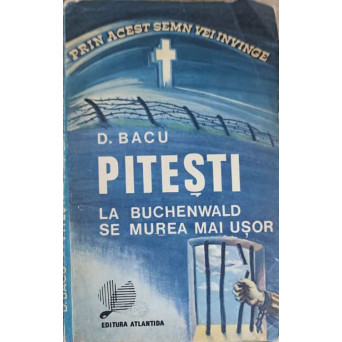 PITESTI. LA BUCHENWALD SE MUREA MAI USOR