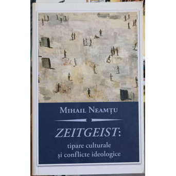 ZEITGEIST: TIPARE CULTURALE SI CONFLICTE IDEOLOGICE