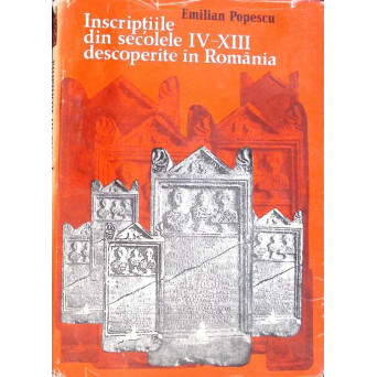 INSCRIPTIILE DIN SECOLELE IV-XIII DESCOPERITE IN  ROMANIA