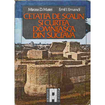 CETATEA DE SCAUN SI CURTEA DOMNEASCA DIN SUCEAVA