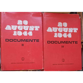 23 AUGUST 1944 -1945 DOCUMENTE VOL.3-4