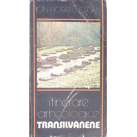 ITINERARE ARHEOLOGICE TRANSILVANENE ITINERARE ARHEOLOGICE TRANSILVANENE