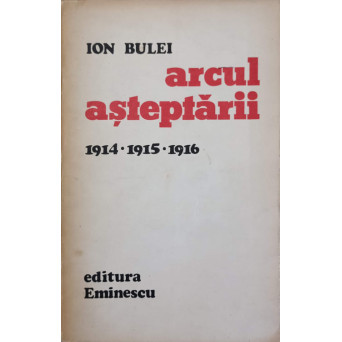 ARCUL ASTEPTARII 1914-1915-1916