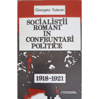 SOCIALISTII ROMANI IN CONFRUNTARI POLITICE 1918-1921 SOCIALISTII ROMANI IN CONFRUNTARI POLITICE 1918-1921