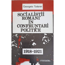 SOCIALISTII ROMANI IN CONFRUNTARI POLITICE 1918-1921