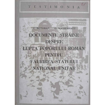 DOCUMENTE STRAINE DESPRE LUPTA POPORULUI ROMAN PENTRU FAURIREA STATULUI NATIONAL UNITAR
