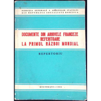 DOCUMENTE DIN ARHIVELE FRANCEZE REFERITOARE LA PRIMUL RAZBOI MONDIAL
