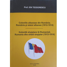 COLONIILE ALBANEZE DIN ROMANIA. ROMANIA SI STATUL ALBANEZ 1912-1914