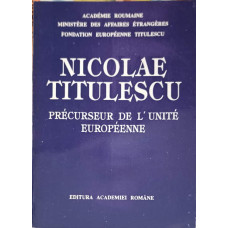 NICOLAE TITULESCU - PRECURSEUR DE L'UNITE EUROPEENNE