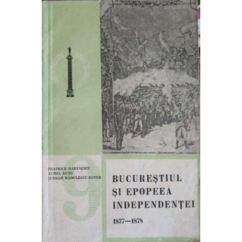 BUCURESTIUL SI EPOPEEA INDEPENDENTEI 1877-1878