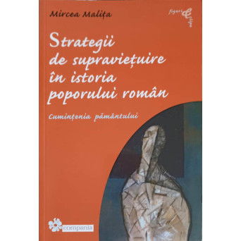 STRATEGII DE SUPRAVIETUIRE IN ISTORIA POPORULUI ROMAN. CUMINTENIA PAMANTULUI