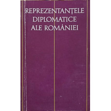 REPREZENTANTELE DIPLOMATICE ALE ROMANIEI VOL.1 1859-1917