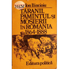 TARANII, PAMANTUL SI MOSIERII IN ROMANIA 1864-1888
