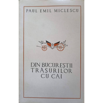 DIN BUCURESTII TRASURILOR CU CAI