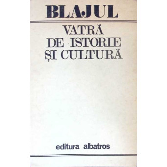 BLAJUL, VATRA DE ISTORIE SI CULTURA