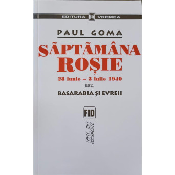 SAPTAMANA ROSIE 28 IUNIE-3 IULIE 1940 SAU BASARABIA SI EVREII