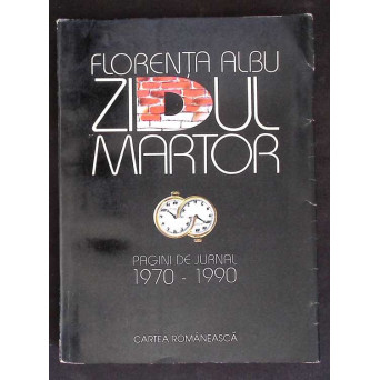 ZIDUL MARTOR. PAGINI DE JURNAL 1970-1990