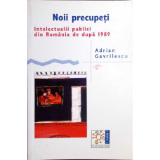 NOII PRECUPETI. INTELECTUALII PUBLICI DIN ROMANIA DE DUPA 1989